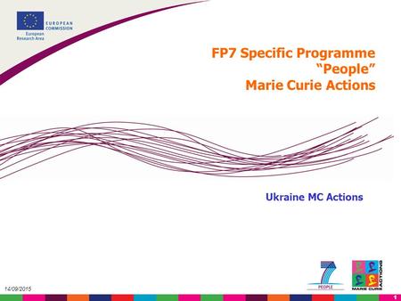 1 14/09/2015 Ukraine MC Actions FP7 Specific Programme “People” Marie Curie Actions.