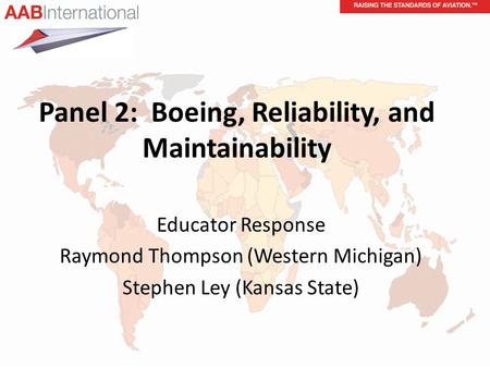 Panel 2: Boeing, Reliability, and Maintainability Educator Response Raymond Thompson (Western Michigan) Stephen Ley (Kansas State)