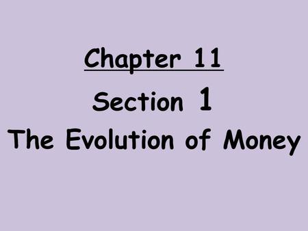 Section 1 The Evolution of Money