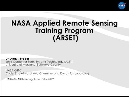 NASA Applied Remote Sensing Training Program (ARSET) Dr. Ana. I. Prados Joint Center for Earth Systems Technology (JCET) University of Maryland Baltimore.