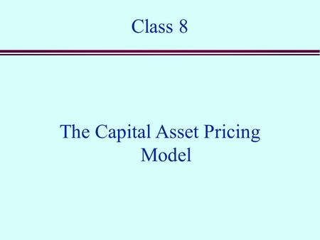 Class 8 The Capital Asset Pricing Model. Efficient Portfolios with Multiple Assets E[r]  0 Asset 1 Asset 2 Portfolios of Asset 1 and Asset 2 Portfolios.