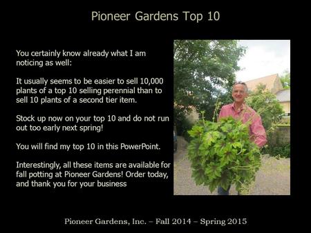 Pioneer Gardens Top 10 Pioneer Gardens, Inc. – Fall 2014 – Spring 2015 You certainly know already what I am noticing as well: It usually seems to be easier.