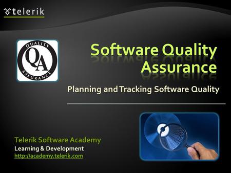 Planning and Tracking Software Quality.  What Is Software Quality?  Causes of Software Defects  What is Quality Assurance?  Improving the Software.