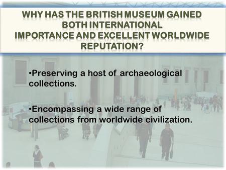 Preserving a host of archaeological collections. Encompassing a wide range of collections from worldwide civilization.