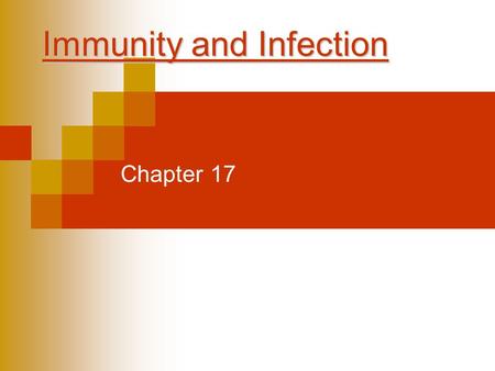 Immunity and Infection Chapter 17. The Chain of Infection  Transmitted through a chain of infection (six links) ◦ Pathogen: Disease causing microorganism.