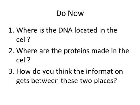 Do Now Where is the DNA located in the cell?