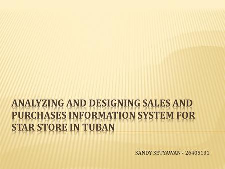 SANDY SETYAWAN - 26405131.  Purchase and Sales System is still controlled manually.  The Company has a difficulty to estimate the cost of production.