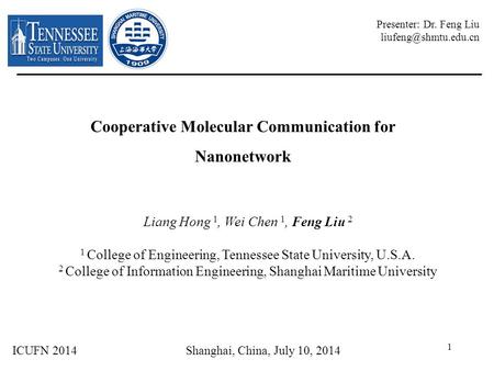 Cooperative Molecular Communication for Nanonetwork Liang Hong 1, Wei Chen 1, Feng Liu 2 1 College of Engineering, Tennessee State University, U.S.A. 2.