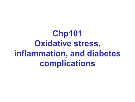Chp101 Oxidative stress, inflammation, and diabetes complications.