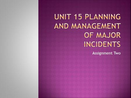 Unit 15 Planning and Management of Major Incidents