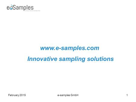 February 2015e-samples GmbH1 www.e-samples.com Innovative sampling solutions.