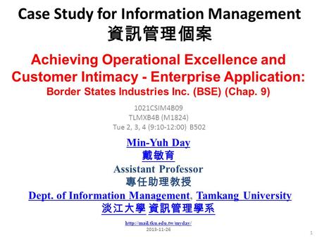 Case Study for Information Management 資訊管理個案 1 1021CSIM4B09 TLMXB4B (M1824) Tue 2, 3, 4 (9:10-12:00) B502 Achieving Operational Excellence and Customer.