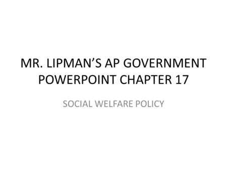 MR. LIPMAN’S AP GOVERNMENT POWERPOINT CHAPTER 17