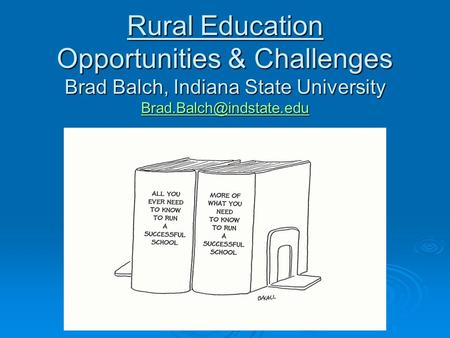 Rural Education Opportunities & Challenges Brad Balch, Indiana State University