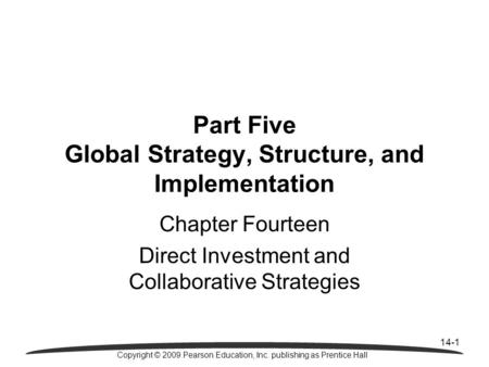 14-1 Copyright © 2009 Pearson Education, Inc. publishing as Prentice Hall Part Five Global Strategy, Structure, and Implementation Chapter Fourteen Direct.