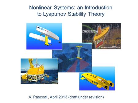 Nonlinear Systems: an Introduction to Lyapunov Stability Theory A. Pascoal, April 2013 (draft under revision)