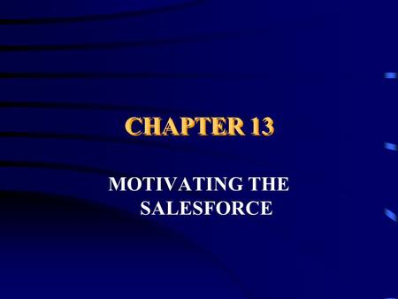 CHAPTER 13 MOTIVATING THE SALESFORCE. MOTIVATION Motivation is the desire to expend effort to fulfill a need. In terms of sales, it is the effort salespeople.