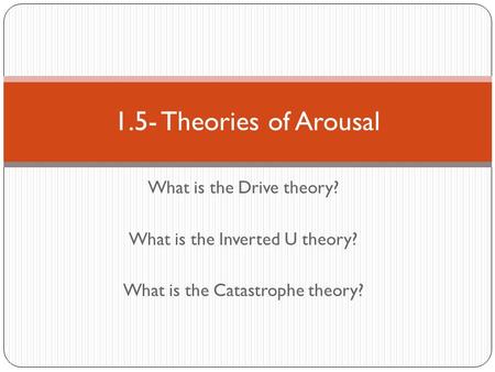 1.5- Theories of Arousal What is the Drive theory?