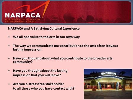 NARPACA and A Satisfying Cultural Experience We all add value to the arts in our own way The way we communicate our contribution to the arts often leaves.