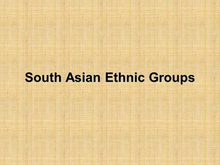 South Asian Ethnic Groups. Who are the South Asian Ethnic Groups?  The population of South Asian nations, for instance, Pakistan, India, Nepal, Bangladesh.