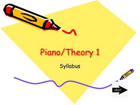 Piano/Theory 1 Syllabus. COURSE DESCRIPTION This full year course offers students instruction in piano keyboard and the fundamentals of music including.