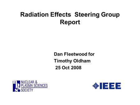 Radiation Effects Steering Group Report Dan Fleetwood for Timothy Oldham 25 Oct 2008.