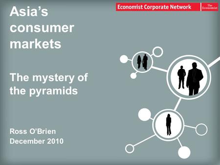 Asia’s consumer markets The mystery of the pyramids Ross O’Brien December 2010.
