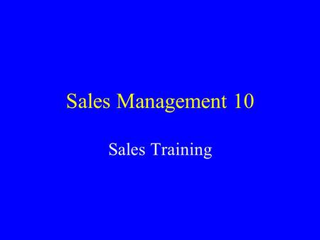 Sales Management 10 Sales Training. Training as Socialization Training helps _________new employees to the company. Can use it to orient new people to.