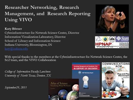 Researcher Networking, Research Management, and Research Reporting Using VIVO Katy Börner Cyberinfrastructure for Network Science Center, Director Information.
