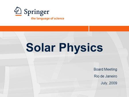 Solar Physics Board Meeting Rio de Janeiro July, 2009.