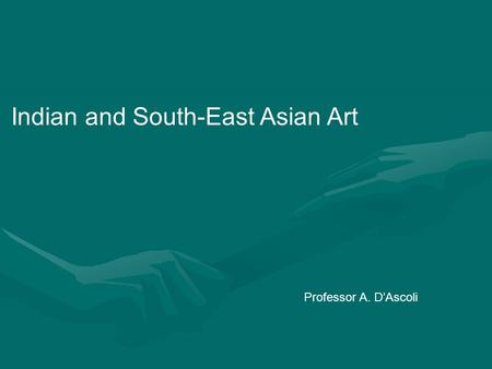 Indian and South-East Asian Art Professor A. D’Ascoli.