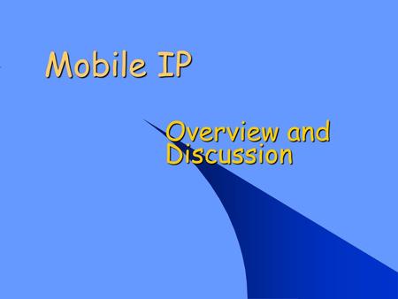 Mobile IP Overview and Discussion. 2 Spectrum of Mobility – from network perspective no mobility high mobility mobile user, using same access point mobile.