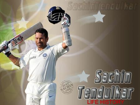 Personal Life: D.O.B: April 24,1973 Nick name: Tendiya, Little Master Height: 5 ft 5 inch Interesting Facts: Tendulkar was Named after his family's favorite.