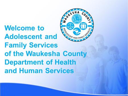 Welcome to Adolescent and Family Services of the Waukesha County Department of Health and Human Services.