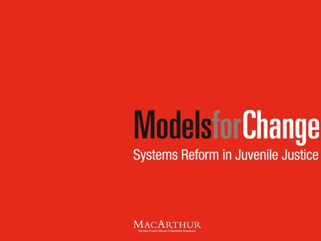 MacArthur Foundation Juvenile Justice Grantmaking  Background and History  The MacArthur Research Network on Adolescent Development and Juvenile Justice.