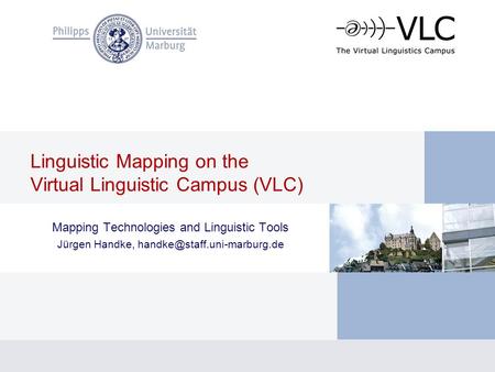Linguistic Mapping on the Virtual Linguistic Campus (VLC) Mapping Technologies and Linguistic Tools Jürgen Handke,