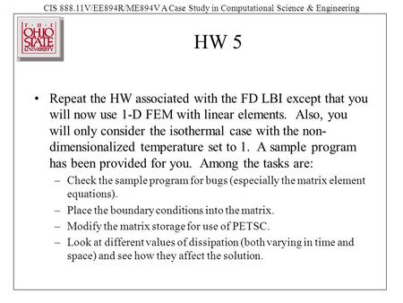 CIS 888.11V/EE894R/ME894V A Case Study in Computational Science & Engineering HW 5 Repeat the HW associated with the FD LBI except that you will now use.
