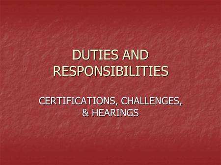 DUTIES AND RESPONSIBILITIES CERTIFICATIONS, CHALLENGES, & HEARINGS.