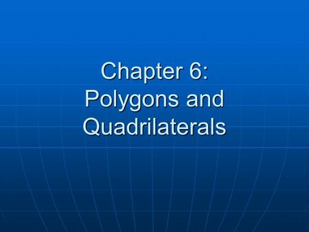 Chapter 6: Polygons and Quadrilaterals. Polygon terms we know: Kite Trapezoid Polygons Quadrilateral Rectangle Square Concave Convex Side Vertex Diagonal.