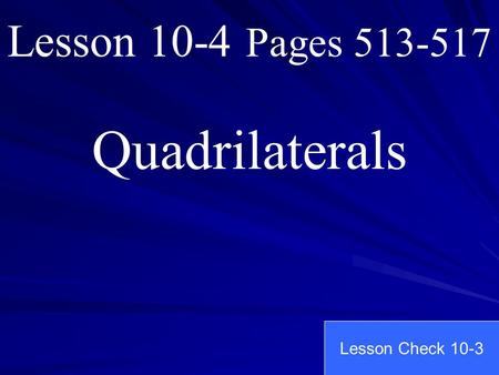 Lesson 10-4 Pages 513-517 Quadrilaterals Lesson Check 10-3.