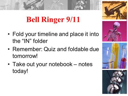 Bell Ringer 9/11 Fold your timeline and place it into the “IN” folder Remember: Quiz and foldable due tomorrow! Take out your notebook – notes today!