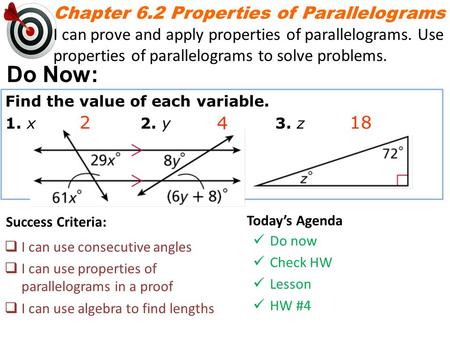 Chapter 6.2 Properties of Parallelograms I can prove and apply properties of parallelograms. Use properties of parallelograms to solve problems. Do Now: