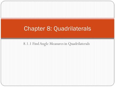 8.1.1 Find Angle Measures in Quadrilaterals Chapter 8: Quadrilaterals.