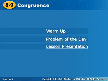 Course 1 8-9 Congruence 8-9 Congruence Course 1 Warm Up Warm Up Lesson Presentation Lesson Presentation Problem of the Day Problem of the Day.