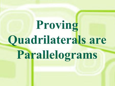 Proving Quadrilaterals are Parallelograms. If both pairs of opposite sides of a quadrilateral are congruent, then the quadrilateral is a parallelogram.