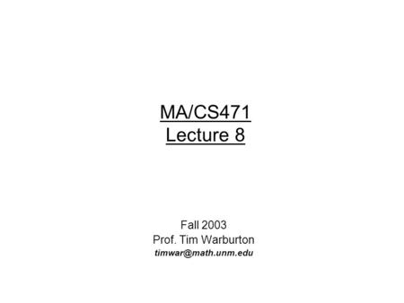 MA/CS471 Lecture 8 Fall 2003 Prof. Tim Warburton
