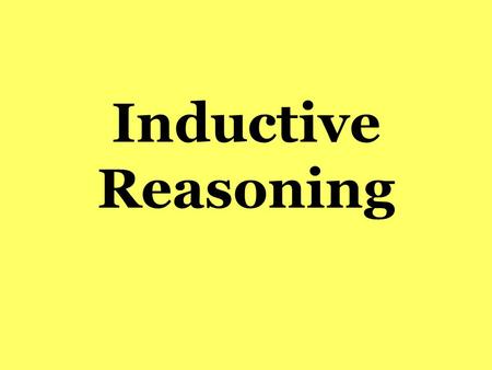 Inductive Reasoning. The process of observing data, recognizing patterns and making generalizations about those patterns.