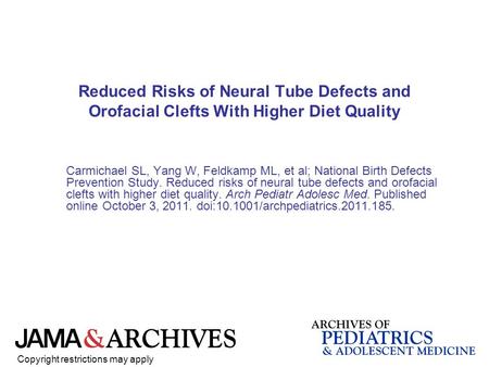 Reduced Risks of Neural Tube Defects and Orofacial Clefts With Higher Diet Quality Carmichael SL, Yang W, Feldkamp ML, et al; National Birth Defects Prevention.