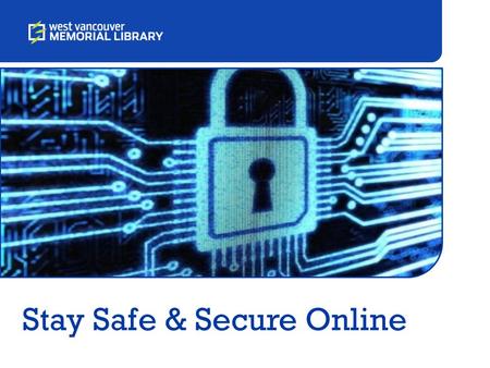 Stay Safe & Secure Online. Outline Passwords Everyday Security Email Security Physical Security Protecting Personal Information.