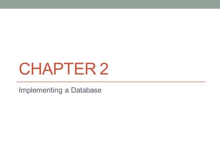 CHAPTER 2 Implementing a Database. Introduction to Creating Databases After you’ve installed the Oracle software, the next logical step is to create a.